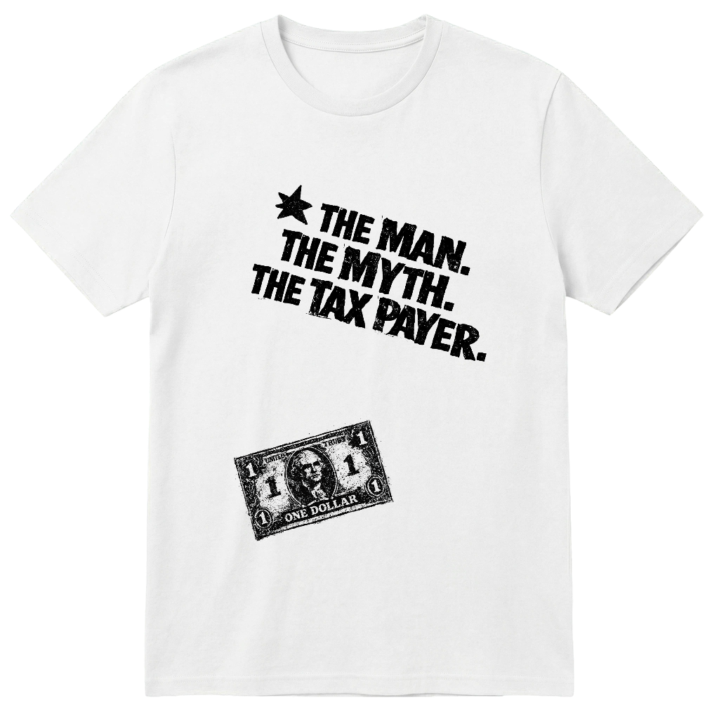 THE MAN. THE MYTH. THE TAX PAYER.